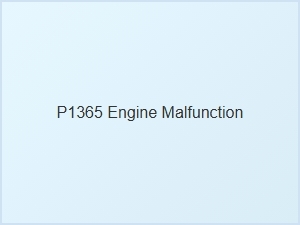Code P1365 Engine Malfunction Diagnosis